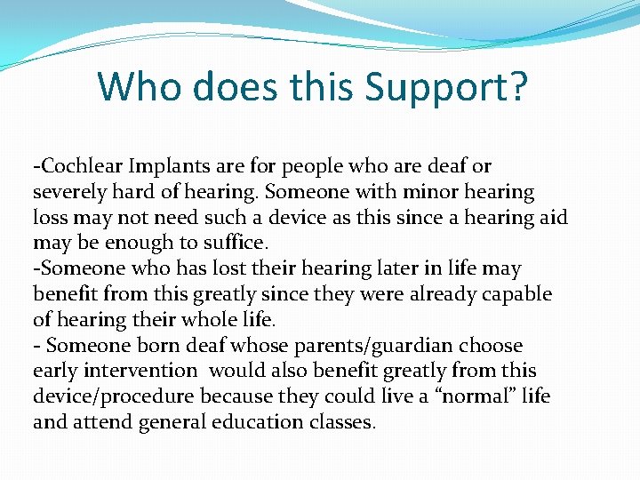Who does this Support? -Cochlear Implants are for people who are deaf or severely