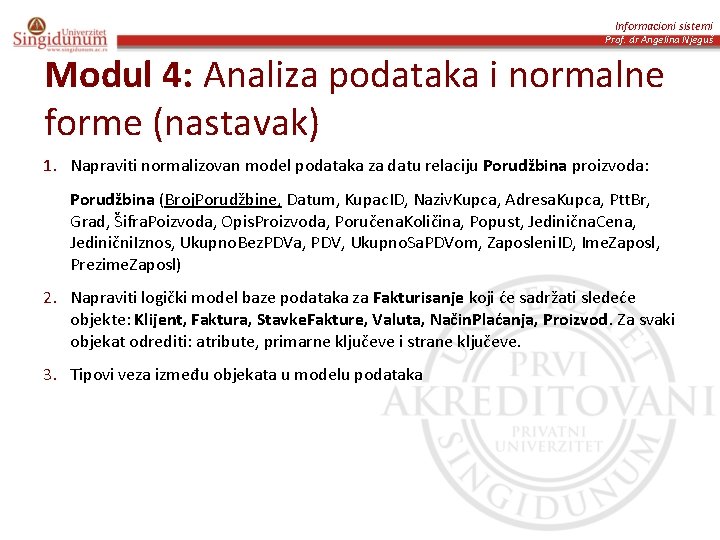 Informacioni sistemi Prof. dr Angelina Njeguš Modul 4: Analiza podataka i normalne forme (nastavak)