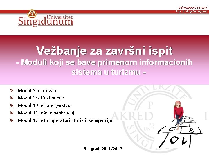 Informacioni sistemi Prof. dr Angelina Njeguš Vežbanje za završni ispit - Moduli koji se