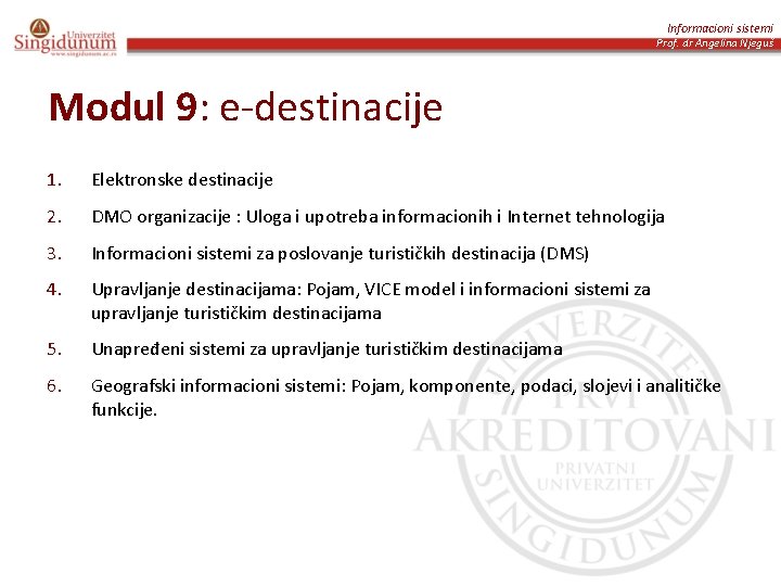 Informacioni sistemi Prof. dr Angelina Njeguš Modul 9: e-destinacije 1. Elektronske destinacije 2. DMO