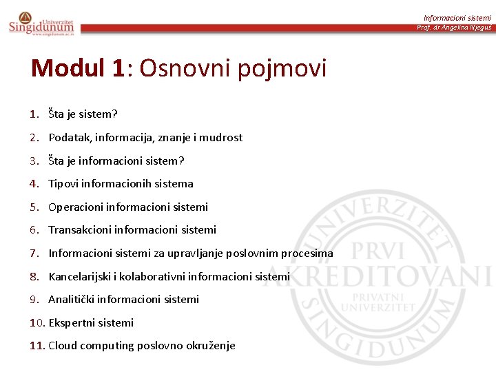 Informacioni sistemi Prof. dr Angelina Njeguš Modul 1: Osnovni pojmovi 1. Šta je sistem?