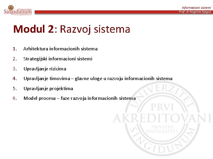 Informacioni sistemi Prof. dr Angelina Njeguš Modul 2: Razvoj sistema 1. Arhitektura informacionih sistema