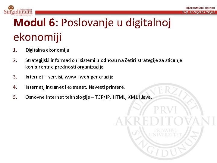 Informacioni sistemi Prof. dr Angelina Njeguš Modul 6: Poslovanje u digitalnoj ekonomiji 1. Digitalna