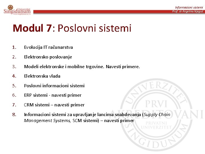 Informacioni sistemi Prof. dr Angelina Njeguš Modul 7: Poslovni sistemi 1. Evolucija IT računarstva