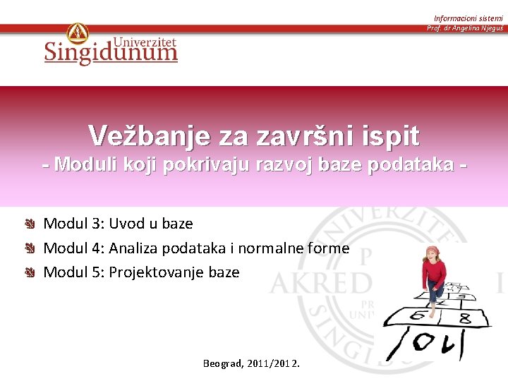 Informacioni sistemi Prof. dr Angelina Njeguš Vežbanje za završni ispit - Moduli koji pokrivaju