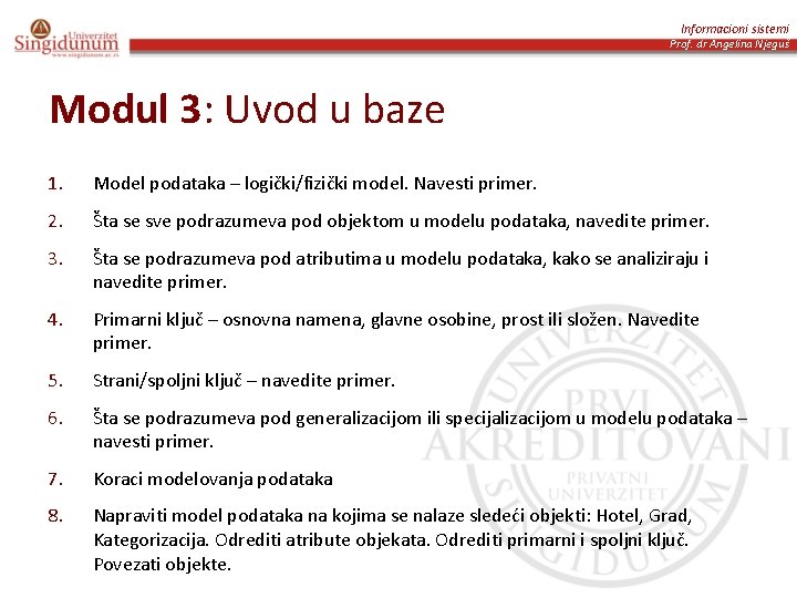 Informacioni sistemi Prof. dr Angelina Njeguš Modul 3: Uvod u baze 1. Model podataka