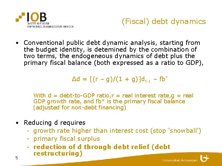 (Fiscal) debt dynamics • Conventional public debt dynamic analysis, starting from the budget identity,