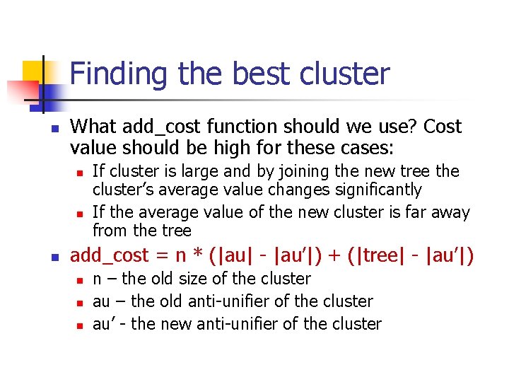 Finding the best cluster n What add_cost function should we use? Cost value should