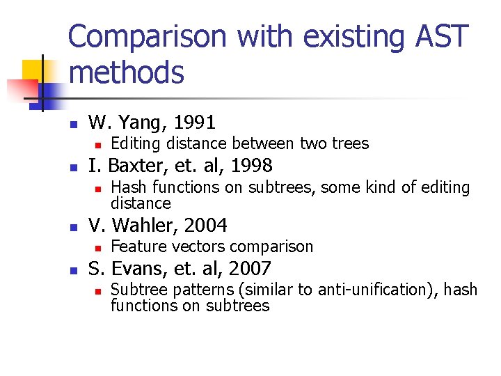 Comparison with existing AST methods n W. Yang, 1991 n n I. Baxter, et.