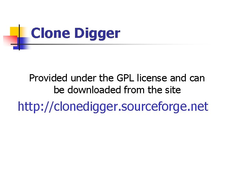 Clone Digger Provided under the GPL license and can be downloaded from the site