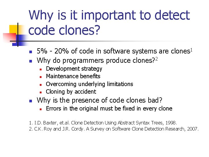 Why is it important to detect code clones? n n 5% - 20% of