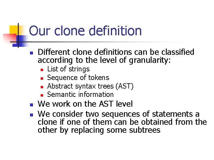 Our clone definition n Different clone definitions can be classified according to the level