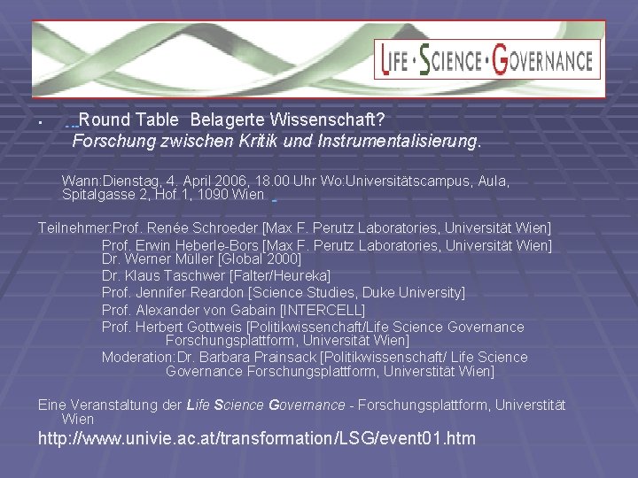 § Round Table Belagerte Wissenschaft? Forschung zwischen Kritik und Instrumentalisierung. Wann: Dienstag, 4. April