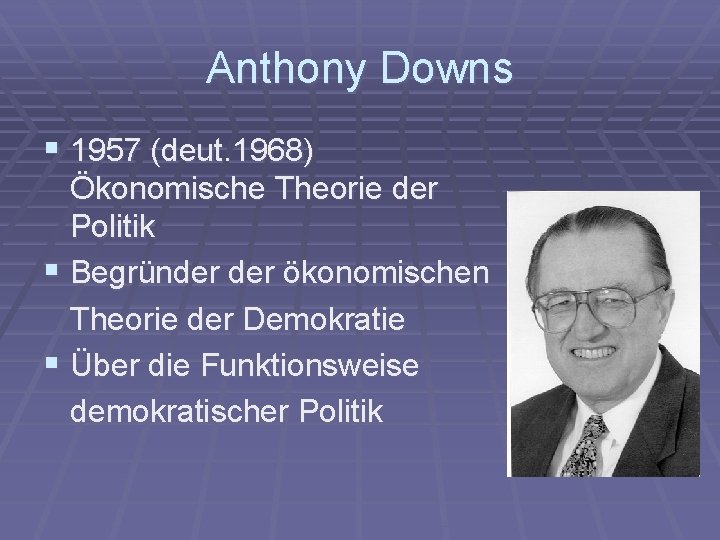 Anthony Downs § 1957 (deut. 1968) Ökonomische Theorie der Politik § Begründer ökonomischen Theorie
