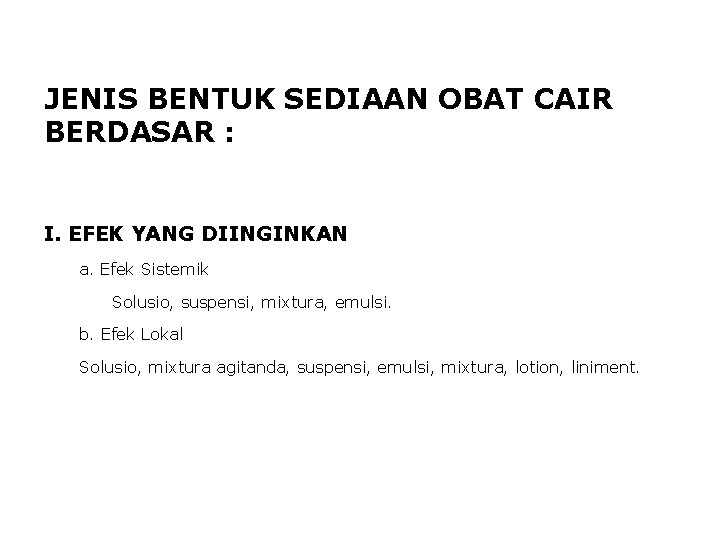 JENIS BENTUK SEDIAAN OBAT CAIR BERDASAR : I. EFEK YANG DIINGINKAN a. Efek Sistemik