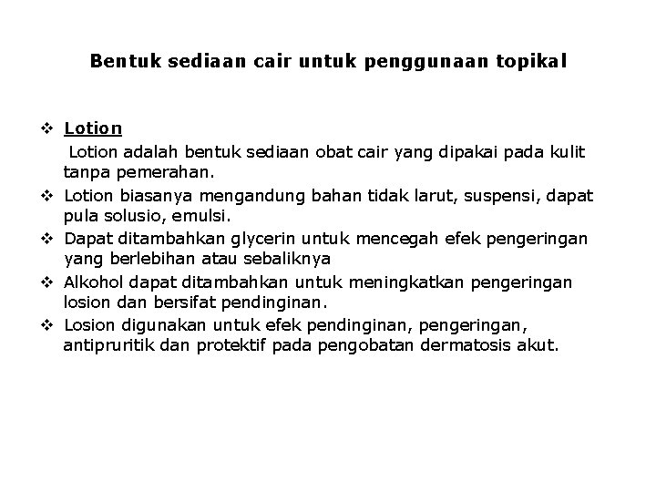 Bentuk sediaan cair untuk penggunaan topikal v Lotion adalah bentuk sediaan obat cair yang
