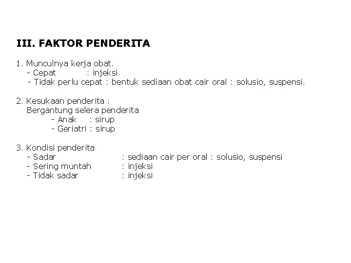 III. FAKTOR PENDERITA 1. Munculnya kerja obat. - Cepat : injeksi - Tidak perlu