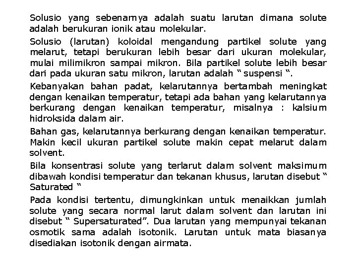 Solusio yang sebenarnya adalah suatu larutan dimana solute adalah berukuran ionik atau molekular. Solusio
