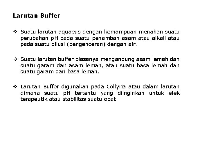Larutan Buffer v Suatu larutan aquaeus dengan kemampuan menahan suatu perubahan p. H pada