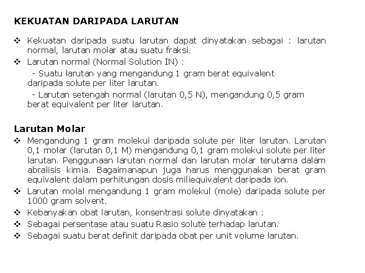 KEKUATAN DARIPADA LARUTAN v Kekuatan daripada suatu larutan dapat dinyatakan sebagai : larutan normal,