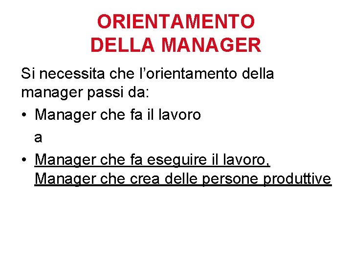 ORIENTAMENTO DELLA MANAGER Si necessita che l’orientamento della manager passi da: • Manager che
