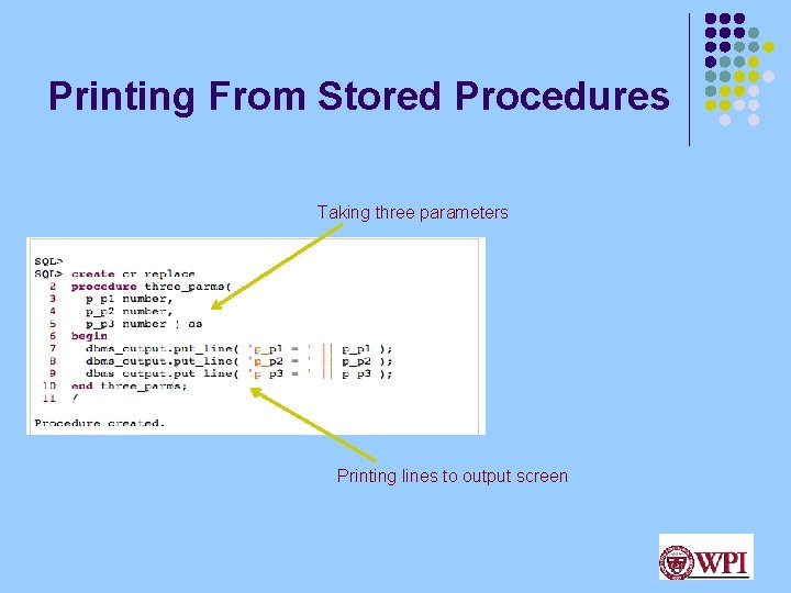 Printing From Stored Procedures Taking three parameters Printing lines to output screen Printing From Stored Procedures Taking three parameters Printing lines to output screen
