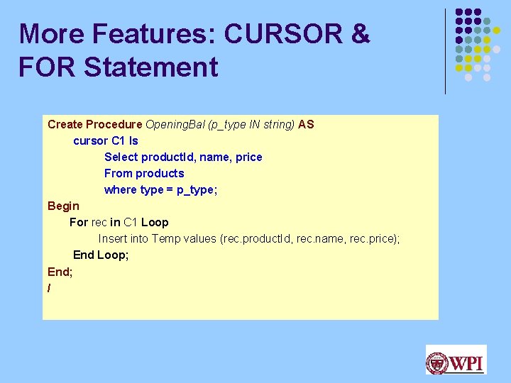 More Features: CURSOR & FOR Statement Create Procedure Opening. Bal (p_type IN string) AS More Features: CURSOR & FOR Statement Create Procedure Opening. Bal (p_type IN string) AS