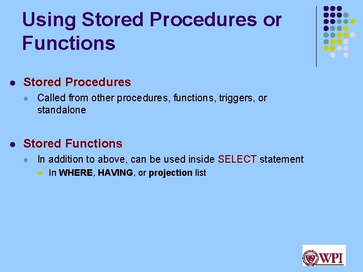 Using Stored Procedures or Functions l Stored Procedures l l Called from other procedures, Using Stored Procedures or Functions l Stored Procedures l l Called from other procedures,