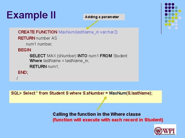 Example II Adding a parameter CREATE FUNCTION Max. Num(last. Name_in varchar 2) RETURN number Example II Adding a parameter CREATE FUNCTION Max. Num(last. Name_in varchar 2) RETURN number