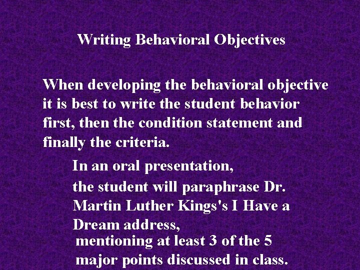 Writing Behavioral Objectives When developing the behavioral objective it is best to write the