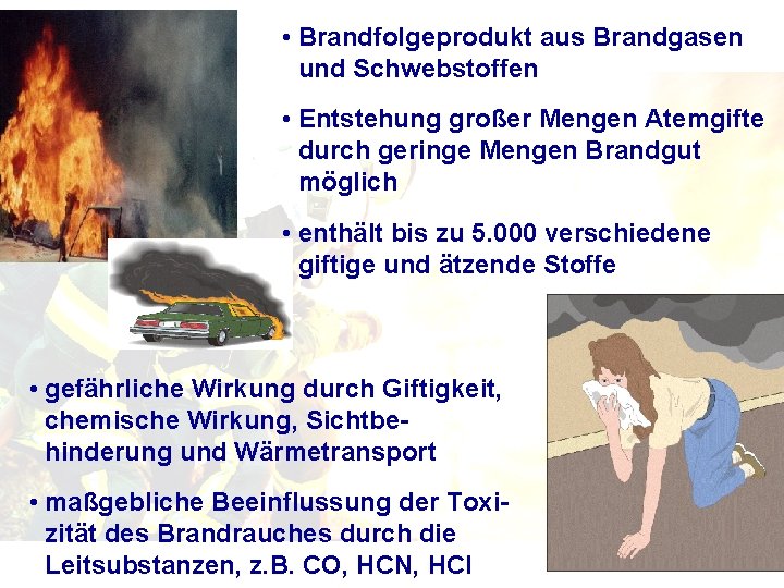  • Brandfolgeprodukt aus Brandgasen und Schwebstoffen • Entstehung großer Mengen Atemgifte durch geringe