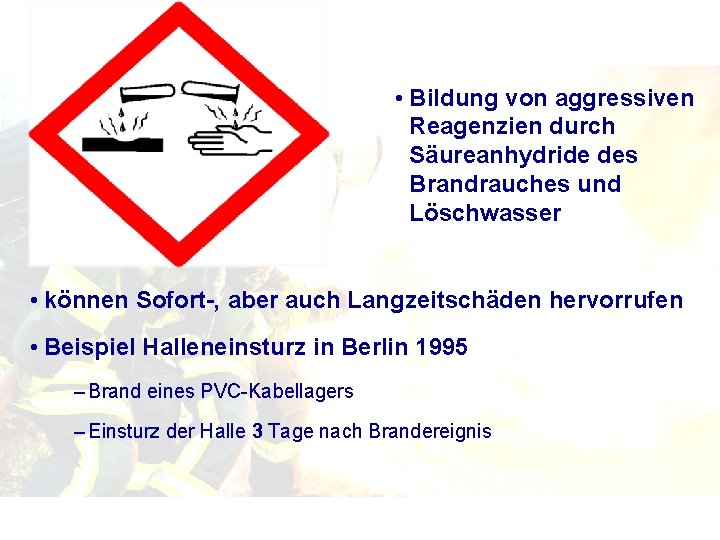  • Bildung von aggressiven Reagenzien durch Säureanhydride des Brandrauches und Löschwasser • können