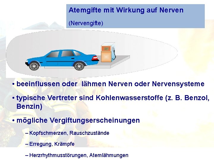 Atemgifte mit Wirkung auf Nerven (Nervengifte) • beeinflussen oder lähmen Nerven oder Nervensysteme •