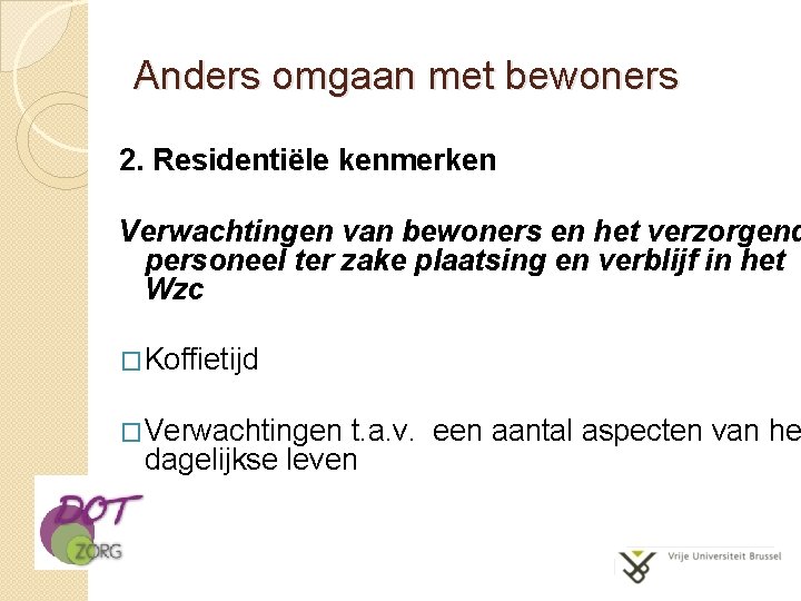 Anders omgaan met bewoners 2. Residentiële kenmerken Verwachtingen van bewoners en het verzorgend personeel