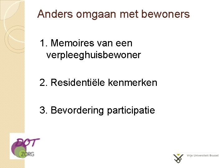 Anders omgaan met bewoners 1. Memoires van een verpleeghuisbewoner 2. Residentiële kenmerken 3. Bevordering