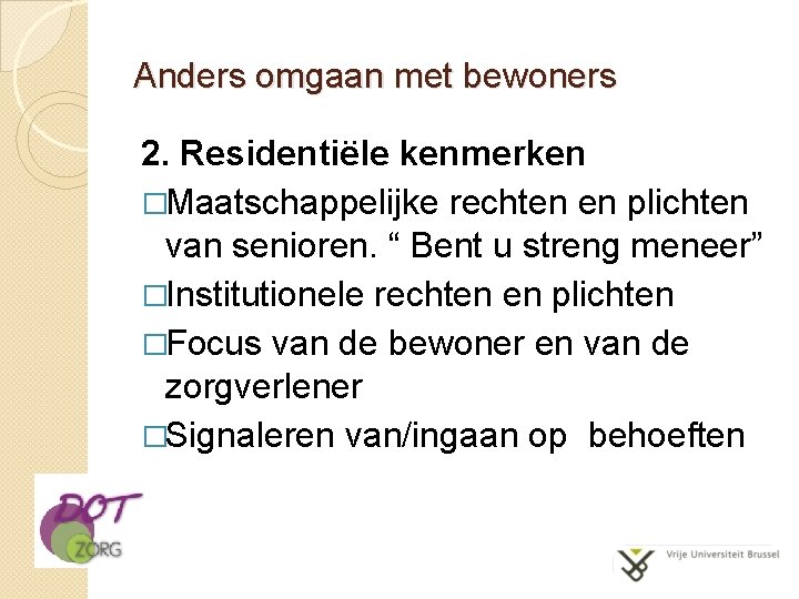 Anders omgaan met bewoners 2. Residentiële kenmerken �Maatschappelijke rechten en plichten van senioren. “