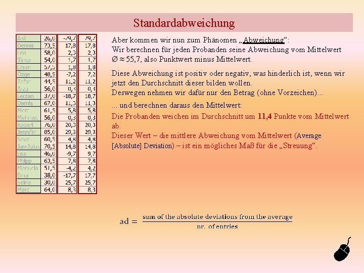 Standardabweichung Aber kommen wir nun zum Phänomen „Abweichung“: Wir berechnen für jeden Probanden seine
