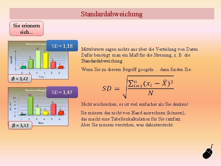 Standardabweichung Sie erinnern sich. . . SD ≈ 1, 18 Mittelwerte sagen nichts aus