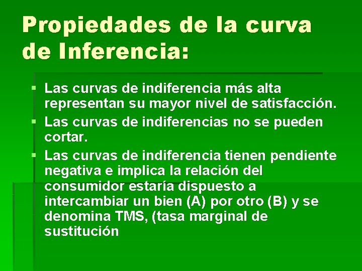 Propiedades de la curva de Inferencia: § Las curvas de indiferencia más alta representan