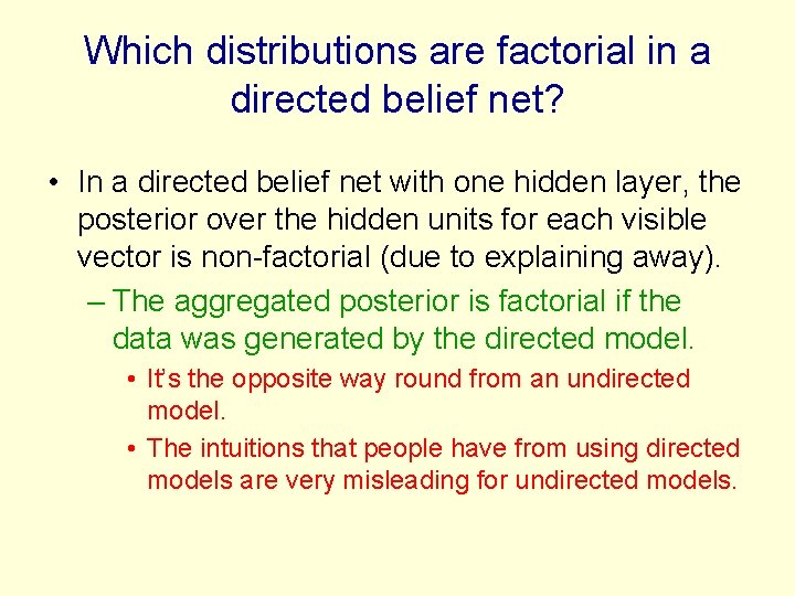 Which distributions are factorial in a directed belief net? • In a directed belief