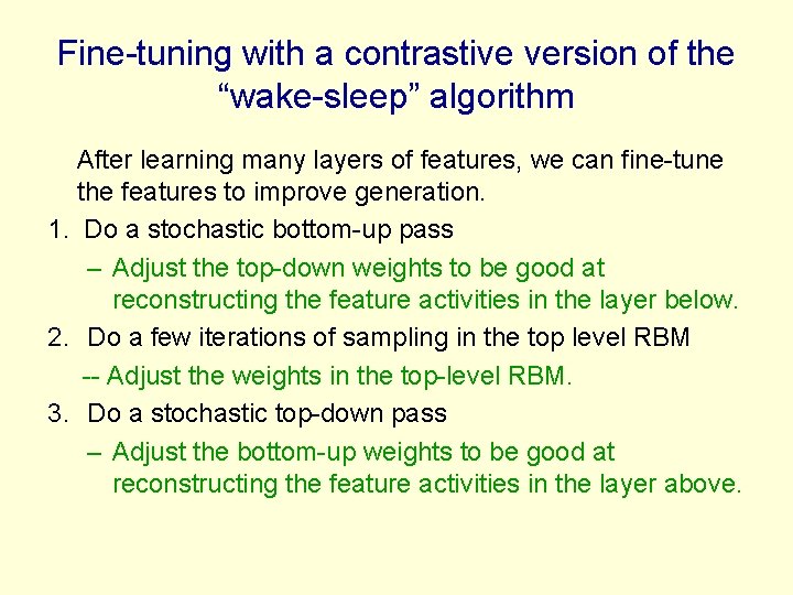 Fine-tuning with a contrastive version of the “wake-sleep” algorithm After learning many layers of