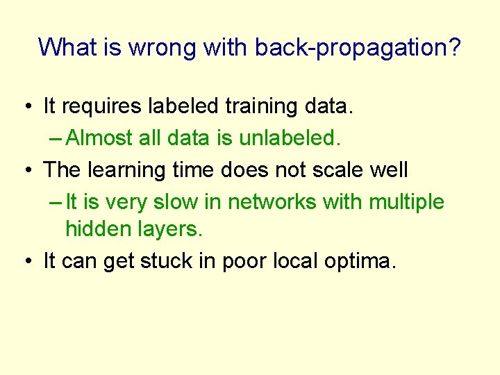 What is wrong with back-propagation? • It requires labeled training data. – Almost all