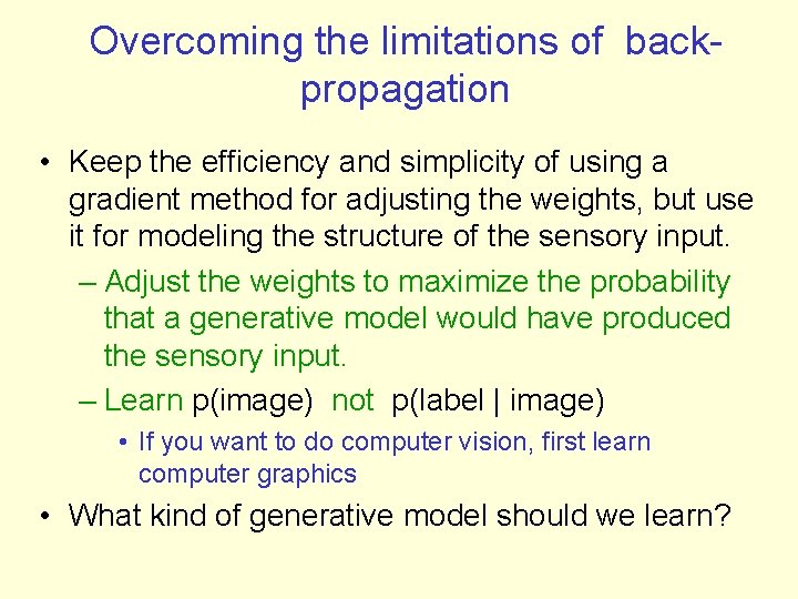 Overcoming the limitations of backpropagation • Keep the efficiency and simplicity of using a