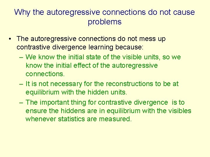 Why the autoregressive connections do not cause problems • The autoregressive connections do not