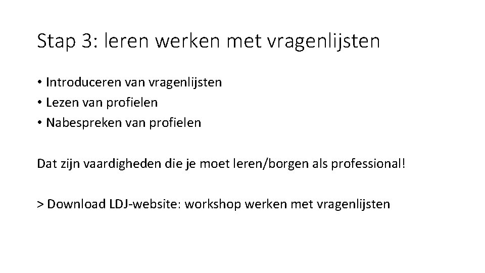 Stap 3: leren werken met vragenlijsten • Introduceren van vragenlijsten • Lezen van profielen