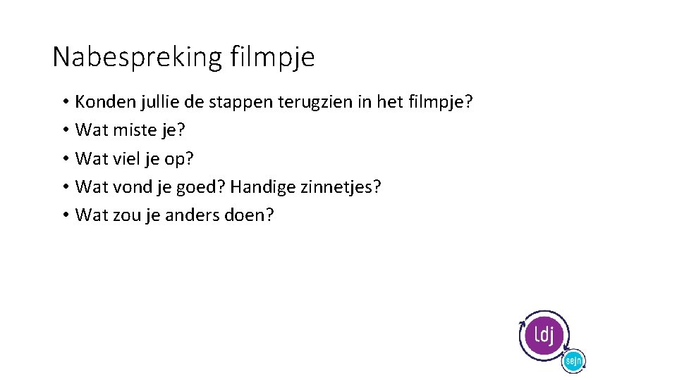 Nabespreking filmpje • Konden jullie de stappen terugzien in het filmpje? • Wat miste