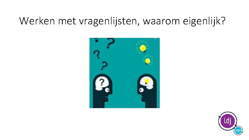 Werken met vragenlijsten, waarom eigenlijk? 