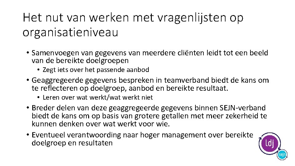 Het nut van werken met vragenlijsten op organisatieniveau • Samenvoegen van gegevens van meerdere