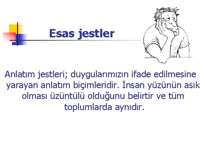 Esas jestler Anlatım jestleri; duygularımızın ifade edilmesine yarayan anlatım biçimleridir. İnsan yüzünün asık olması