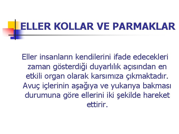 ELLER KOLLAR VE PARMAKLAR Eller insanların kendilerini ifade edecekleri zaman gösterdiği duyarlılık açısından en